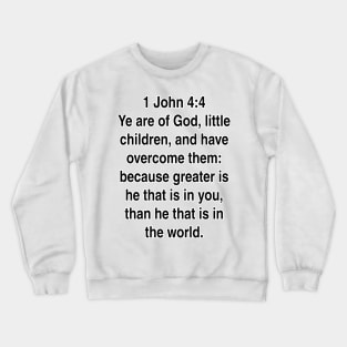 1 John 4:4  King James Version (KJV) Bible Verse Typography Crewneck Sweatshirt